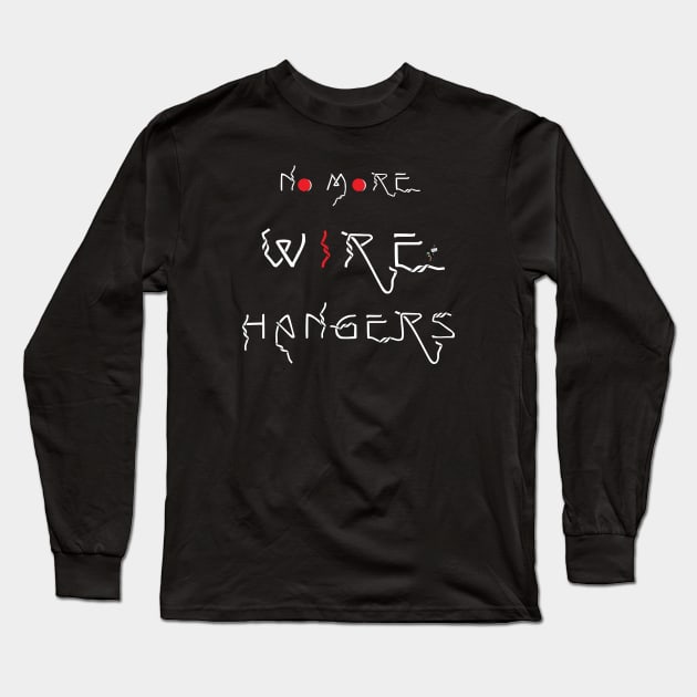 No More Wire Hangers (white) Long Sleeve T-Shirt by Feisty Army